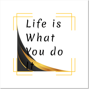 Life is what you do it Posters and Art